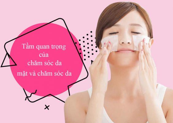 Tầm quan trọng của chăm sóc da mặt và chăm sóc da 